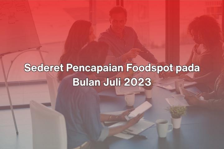 Sederet Pencapaian Foodspot pada Bulan Juli 2023