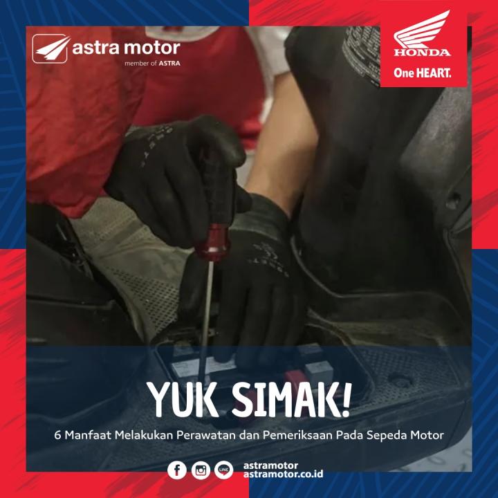 Halo Sahabat Sejati Astra Motor, 6 Manfaat Rutin Melakukan Perawatan dan Pemeriksaan Sepeda Motor 