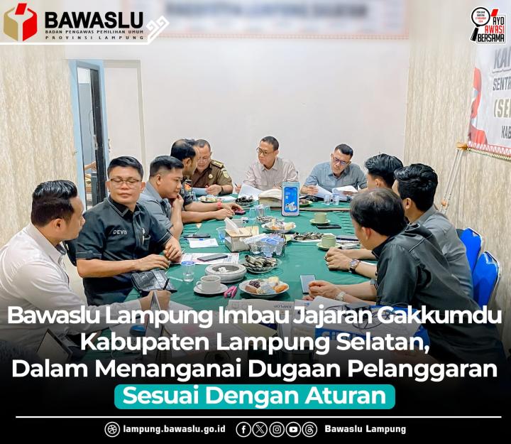 Bawaslu Lampung Imbau Jajaran Gakkumdu Kabupaten Lampung Selatan, Dalam Menangani Dugaan Pelanggaran Sesuai Dengan Aturan  