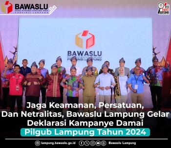 Jaga Keamanan, Persatuan dan Netralitas Bawaslu Lampung Gelar Deklarasi Kampanye Damai Pilgub Lampung Tahun 2024 